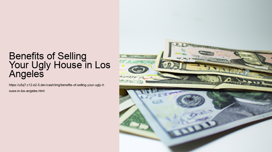 Benefits of Selling Your Ugly House in Los Angeles