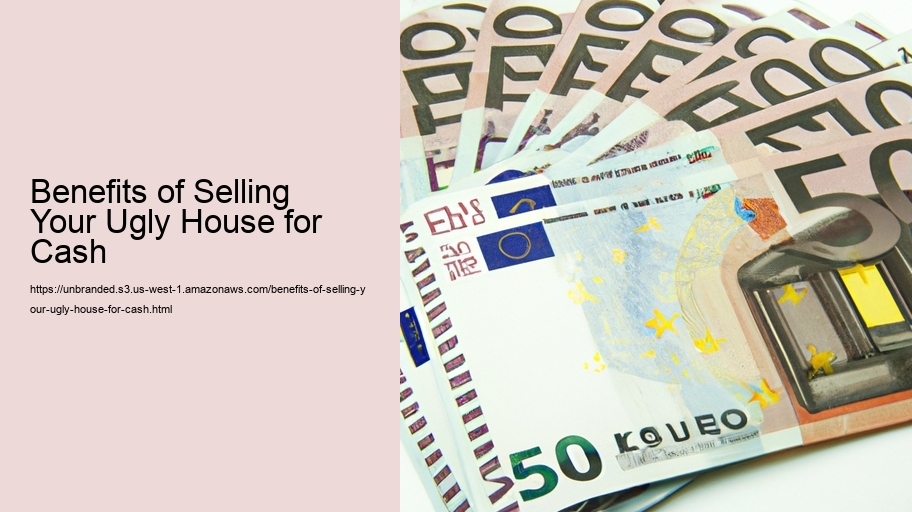 Benefits of Selling Your Ugly House for Cash