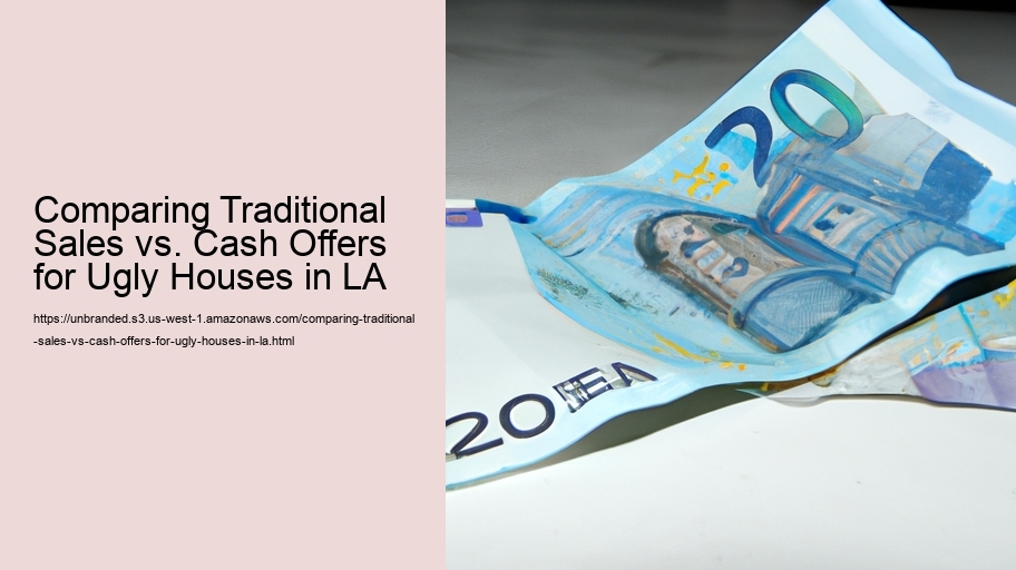 Comparing Traditional Sales vs. Cash Offers for Ugly Houses in LA