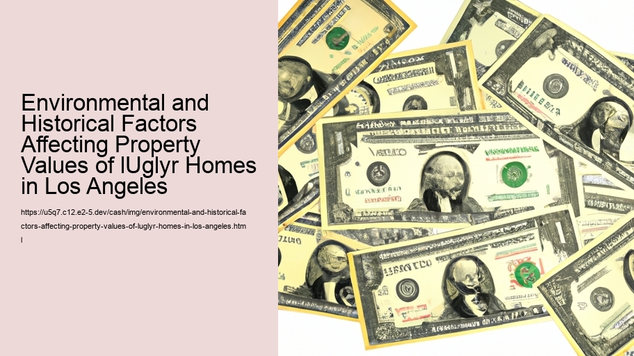 Environmental and Historical Factors Affecting Property Values of lUglyr Homes in Los Angeles