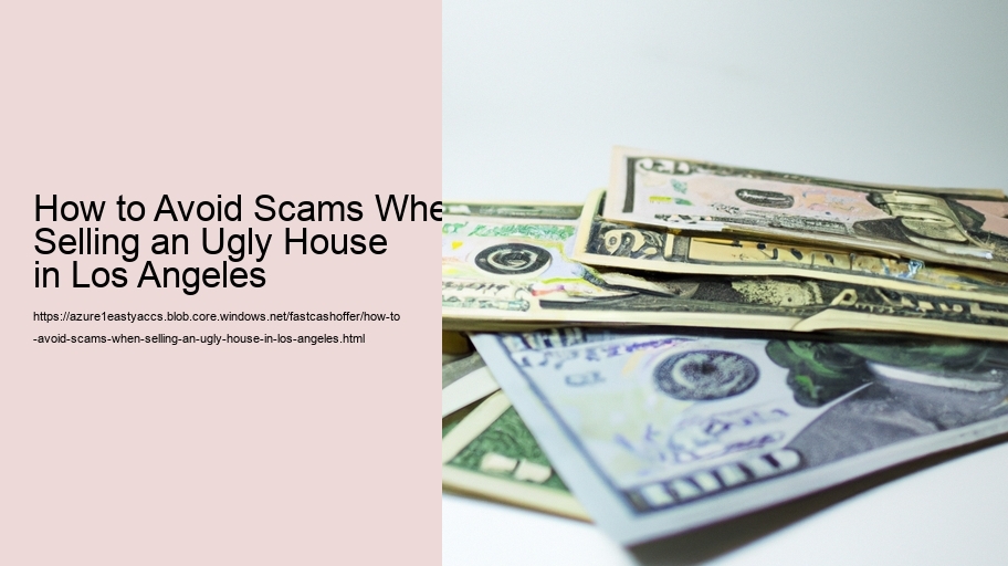 How to Avoid Scams When Selling an Ugly House in Los Angeles