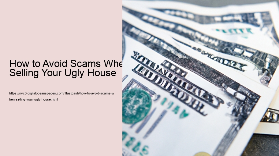 How to Avoid Scams When Selling Your Ugly House 