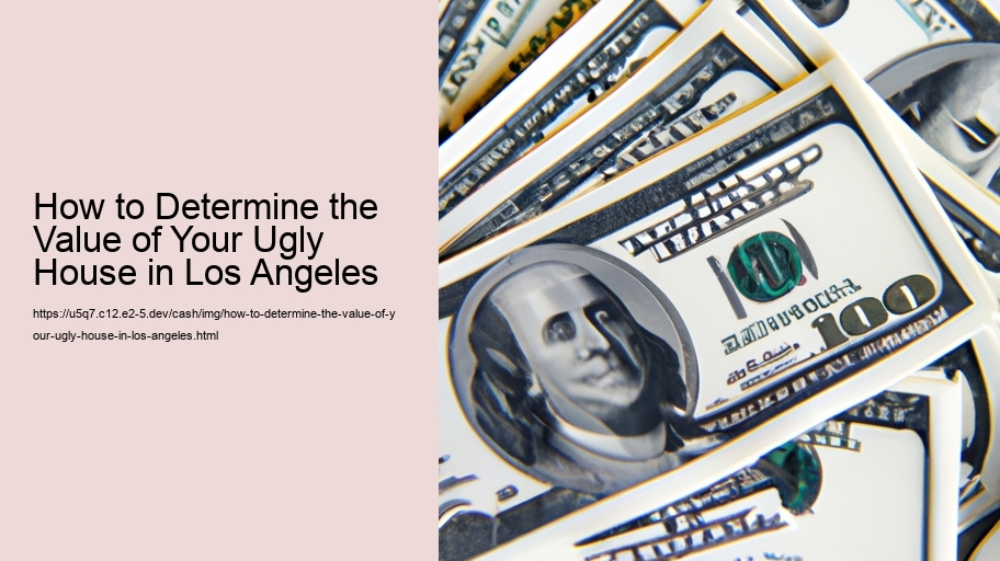 How to Determine the Value of Your Ugly House in Los Angeles