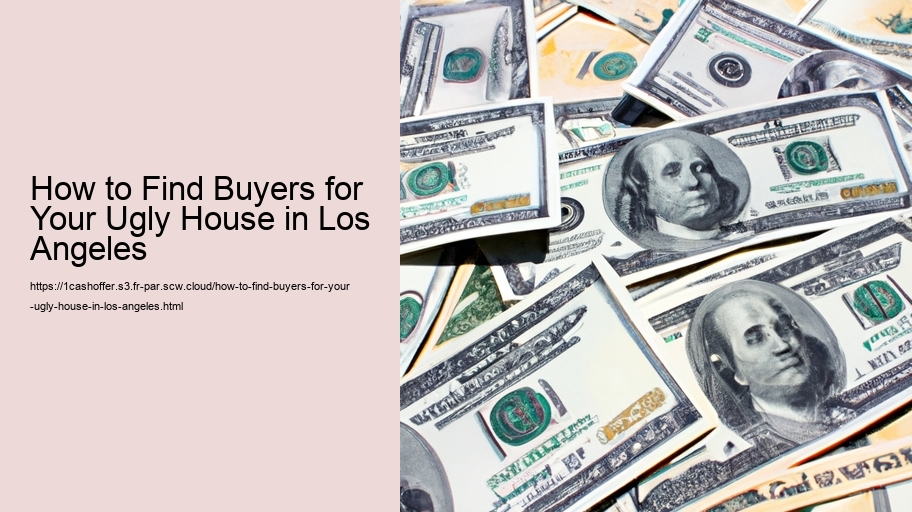 How to Find Buyers for Your Ugly House in Los Angeles