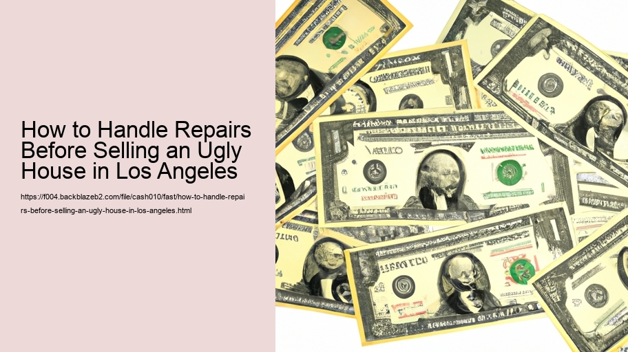 How to Handle Repairs Before Selling an Ugly House in Los Angeles 