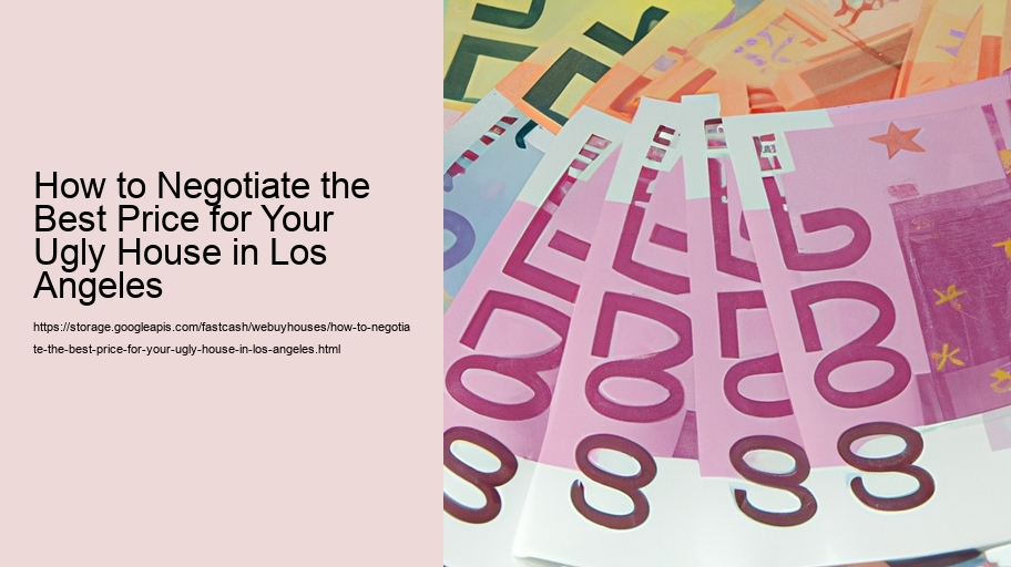 How to Negotiate the Best Price for Your Ugly House in Los Angeles
