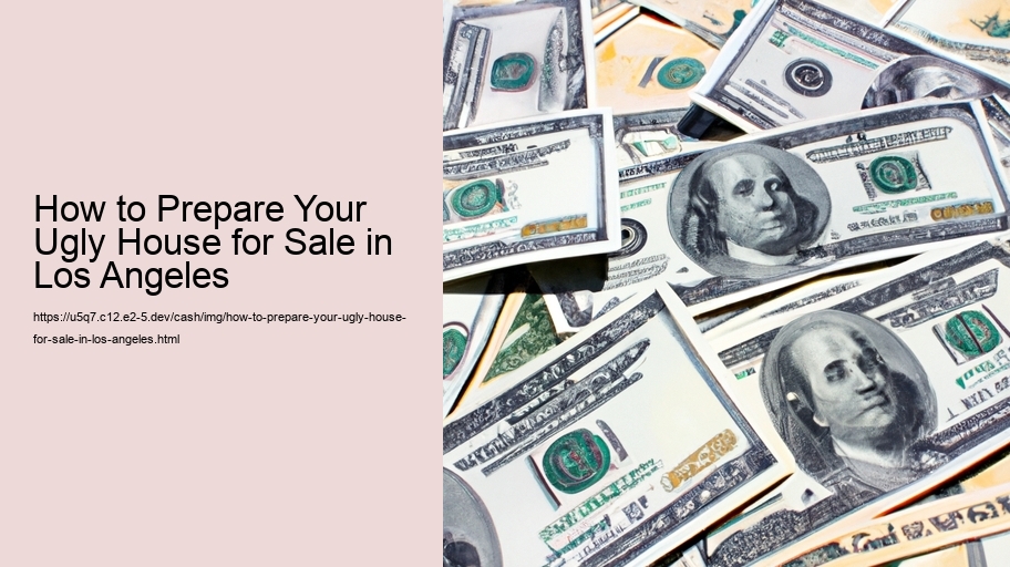 How to Prepare Your Ugly House for Sale in Los Angeles