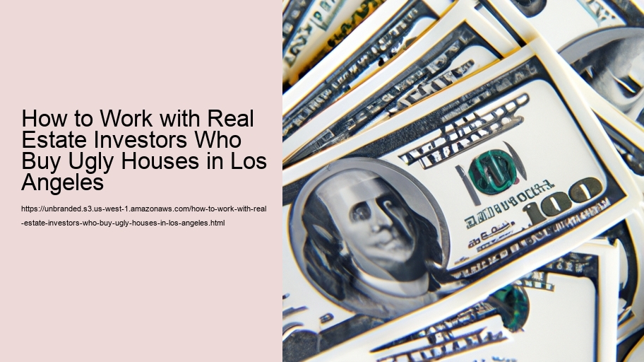 How to Work with Real Estate Investors Who Buy Ugly Houses in Los Angeles 
