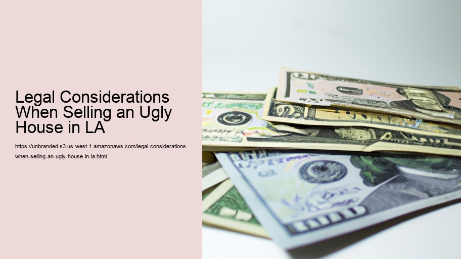 Legal Considerations When Selling an Ugly House in LA