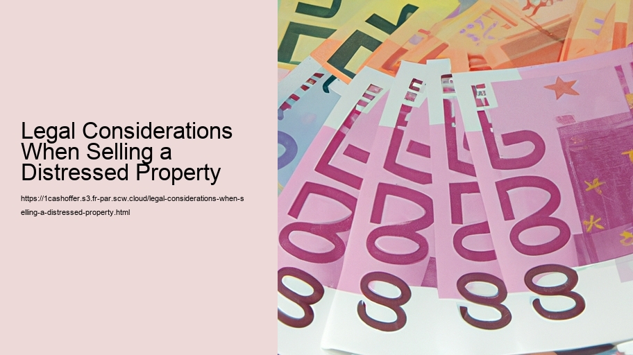 Legal Considerations When Selling a Distressed Property 