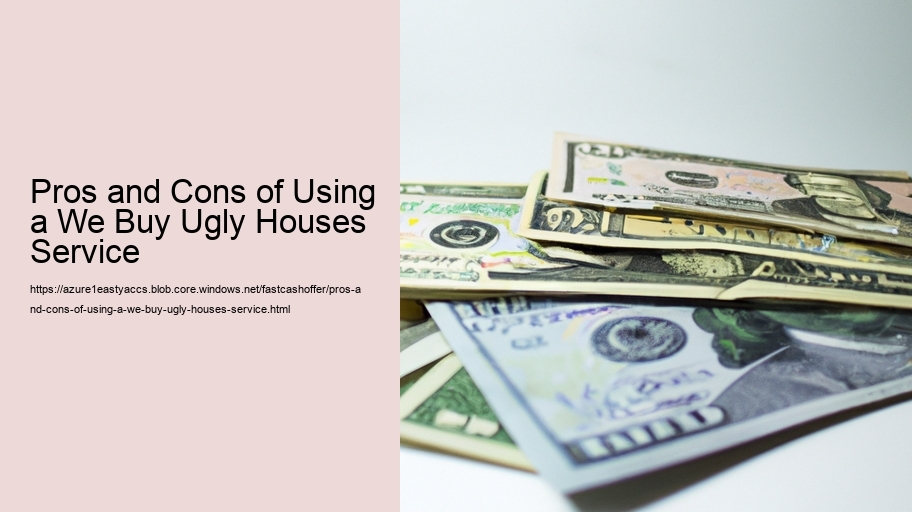 Pros and Cons of Using a We Buy Ugly Houses Service