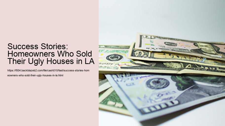 Success Stories: Homeowners Who Sold Their Ugly Houses in LA