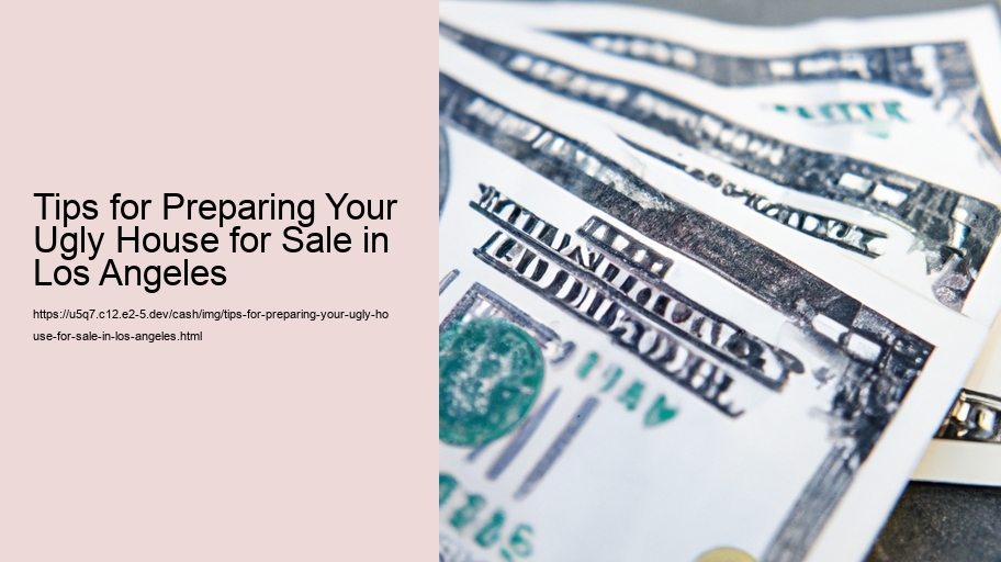 Tips for Preparing Your Ugly House for Sale in Los Angeles