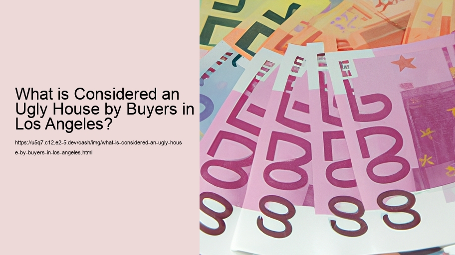 What is Considered an Ugly House by Buyers in Los Angeles?